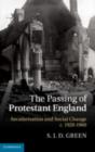 Image for The passing of Protestant England: secularisation and social change, c. 1920-1960