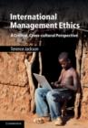 Image for International management ethics: a critical, cross-cultural perspective