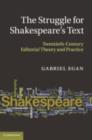 Image for The struggle for Shakespeare&#39;s text: twentieth-century editorial theory and practice