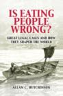 Image for Is eating people wrong?: great legal cases and how they shaped the world