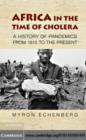 Image for Africa in the time of cholera: a history of pandemics from 1817 to the present