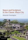 Image for Space and sculpture in the classic Maya city