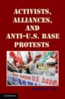 Image for Activists, alliances, and anti-U.S. base protests