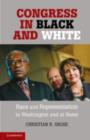 Image for Congress in black and white: race and representation in Washington and at home