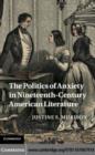 Image for The politics of anxiety in nineteenth-century American literature
