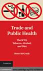 Image for Trade and public health: the WTO, tobacco, alcohol, and diet