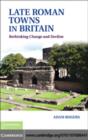 Image for Late Roman towns in Britain: rethinking change and decline