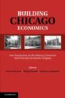 Image for Building Chicago economics: new perspectives on the history of America&#39;s most powerful economics program