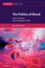 Image for The politics of blood: ethics, innovation, and the regulation of risk