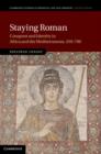 Image for Staying Roman: conquest and identity in Africa and the Mediterranean, 439-700