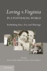Image for Loving v. Virginia in a post-racial world: rethinking race, sex, and marriage