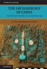 Image for The archaeology of China: from the late Paleolithic to the early Bronze Age