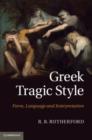 Image for Greek tragic style: form, language and interpretation