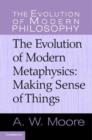 Image for The evolution of modern metaphysics: making sense of things