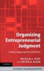 Image for Organizing entrepreneurial judgment: a new approach to the firm