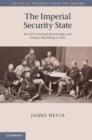 Image for The imperial security state: British colonial knowledge and empire-building in Asia