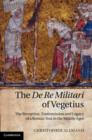 Image for The De re militari of Vegetius: the reception, transmission and legacy of a Roman text in the Middle Ages