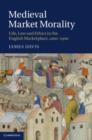 Image for Medieval market morality: life, law and ethics in the English marketplace, 1200-1500