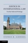Image for Justice in international law: further selected writings of Stephen M. Schwebel.