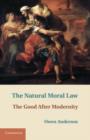 Image for The natural moral law: the good after modernity