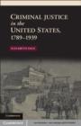 Image for Criminal justice in the United States, 1789-1939