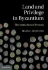 Image for Land and privilege in Byzantium: the institution of pronoia