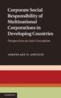 Image for Corporate social responsibility of multinational corporations in developing countries: perspectives on anti-corruption