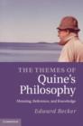 Image for The themes of Quine&#39;s philosophy: meaning, reference, and knowledge