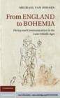 Image for From England to Bohemia: heresy and communication in the later Middle Ages