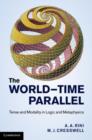 Image for The world-time parallel: tense and modality in logic and metaphysics