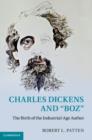 Image for Charles Dickens and &quot;Boz&quot;: the birth of the industrial-age author