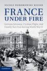 Image for France under fire: German invasion, civilian flight, and family survival during World War II