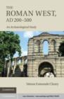 Image for The Roman West, AD 200-500: an archaeological study
