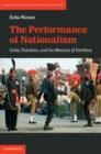 Image for The performance of nationalism: India, Pakistan, and the memory of partition