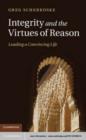 Image for Integrity and the virtues of reason: leading a convincing life