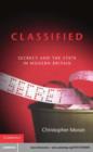 Image for Classified: secrecy and the state in modern Britain