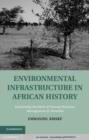 Image for Environmental Infrastructure in African History: Examining the Myth of Natural Resource Management in Namibia