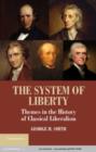 Image for The system of liberty: themes in the history of classical liberalism
