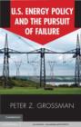 Image for U.S. energy policy and the pursuit of failure