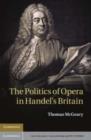 Image for The politics of opera in Handel&#39;s Britain