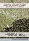 Image for Managing the risks of extreme events and disasters to advance climate change adaption: special report of the Intergovernmental Panel on Climate Change