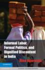 Image for &#39;Informal Labor, Formal Politics, and dignified discontent in India&#39;