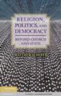 Image for Beyond church and state: democracy, secularism, and conversion