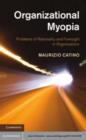 Image for Organizational myopia: problems of rationality and foresight in organizations