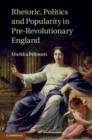 Image for Rhetoric, politics, and popularity in pre-revolutionary England