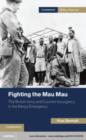 Image for Fighting the Mau Mau: the British Army and counter-insurgency in the Kenya Emergency