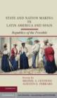 Image for State and nation making in Latin America and Spain: republics of the possible