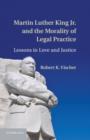 Image for Martin Luther King Jr. and the morality of legal practice: lessons in love and justice