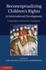 Image for Reconceptualizing children&#39;s rights in international development: living rights, social justice, translations