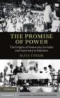 Image for The promise of power: the origins of democracy in India and autocracy in Pakistan